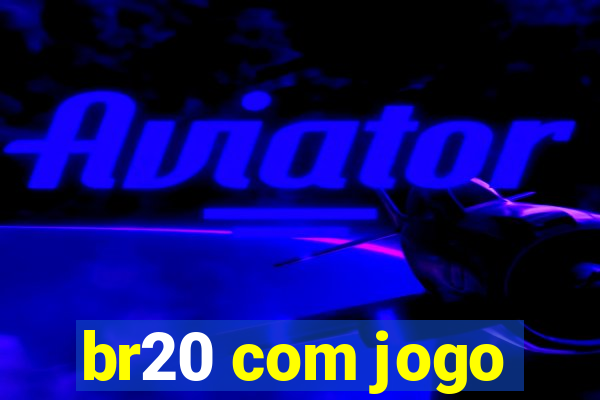 br20 com jogo